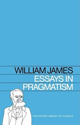 Essays in Pragmatism by James, William