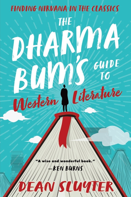 The Dharma Bum's Guide to Western Literature: Finding Nirvana in the Classics by Sluyter, Dean