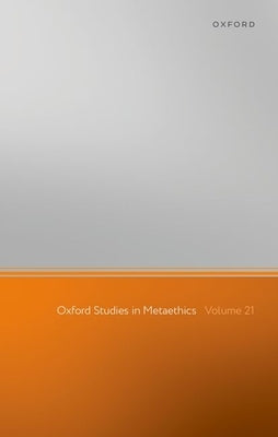 Oxford Studies in Metaethics: Volume 21 by Shafer-Landau, Russ