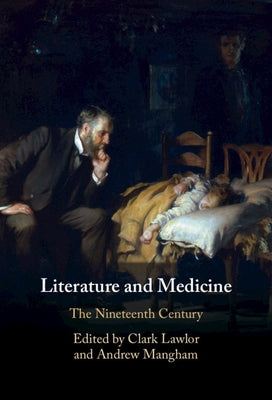 Literature and Medicine: Volume 2: The Nineteenth Century by Lawlor, Clark