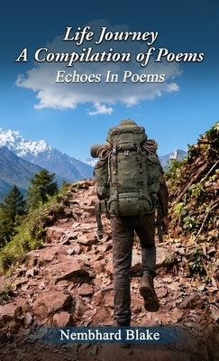 Life Journey A Compilation of Poems by Blake, Nembhard
