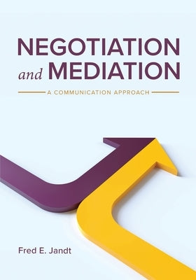 Negotiation and Mediation: A Communication Approach by Jandt, Fred E.
