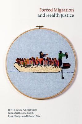 Forced Migration and Health Justice by Eckenwiler, Lisa A.
