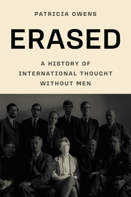 Erased: A History of International Thought Without Men by Owens, Patricia