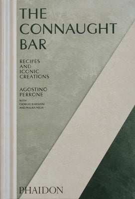 The Connaught Bar: Cocktail Recipes and Iconic Creations by Perrone, Agostino