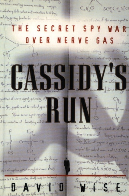 Cassidy's Run: The Secret Spy War Over Nerve Gas by Wise, David