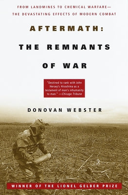 Aftermath: The Remnants of War: From Landmines to Chemical Warfare--The Devastating Effects of Modern Combat by Webster, Donovan