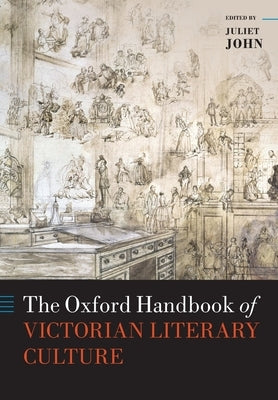 The Oxford Handbook of Victorian Literary Culture by John, Juliet