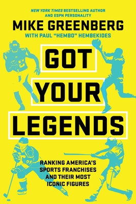 Got Your Legends: Ranking Americas Sports Franchises and Their Most Iconic Figures by Greenberg, Mike