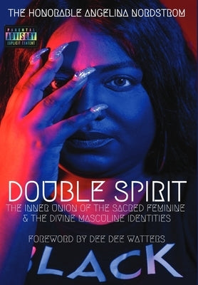 Double Spirit: The Inner Union of the Sacred Feminine & the Divine Masculine Identities by Nordstrom, The Honorable Angelina
