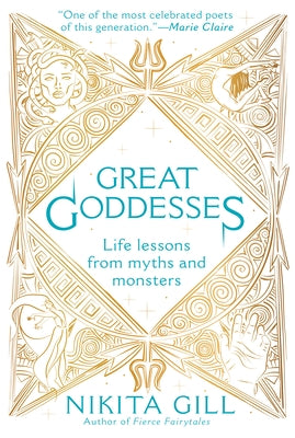 Great Goddesses: Life Lessons from Myths and Monsters by Gill, Nikita