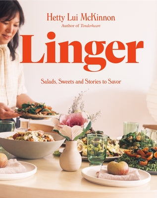 Linger: Salads, Sweets and Stories to Savor: A Cookbook by McKinnon, Hetty Lui