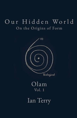 Our Hidden World: On the Origins of Form by Terry, Ian F.