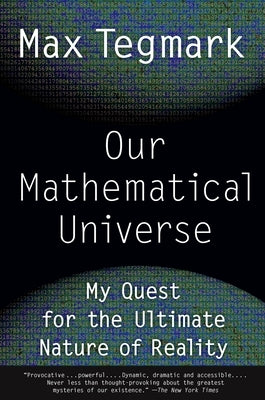 Our Mathematical Universe: My Quest for the Ultimate Nature of Reality by Tegmark, Max