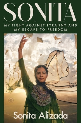 Sonita: My Fight Against Tyranny and My Escape to Freedom by Alizada, Sonita