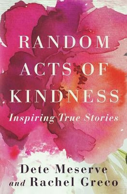 Random Acts of Kindness by Meserve, Dete a.