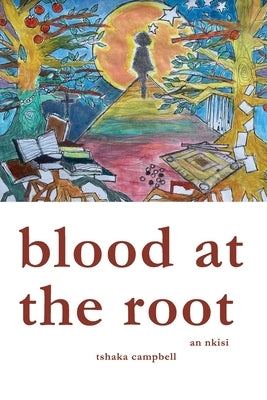 Blood at the Root: An Nkisi by Campbell, Tshaka