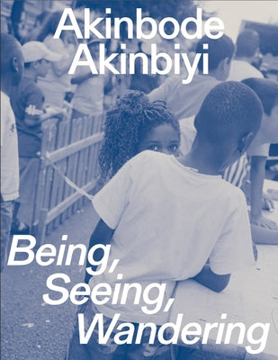 Akinbode Akinbiyi: Being, Seeing, Wandering: Hannah Höch Prize 2024 by Akinbiyi, Akinbode