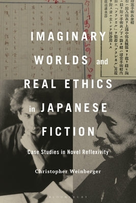 Imaginary Worlds and Real Ethics in Japanese Fiction: Case Studies in Novel Reflexivity by Weinberger, Christopher