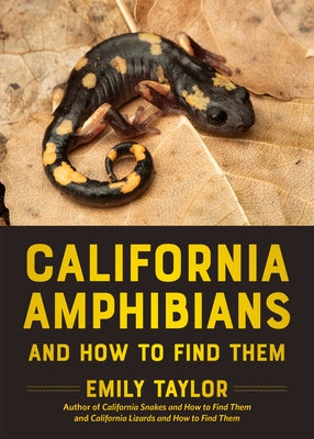 California Amphibians and How to Find Them by Taylor, Emily