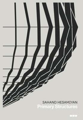 Sahand Hesamiyan: Primary Structures by Hesamiyan, Sahand