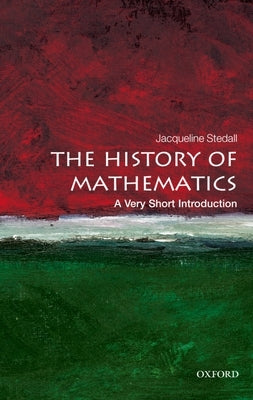 The History of Mathematics: A Very Short Introduction by Stedall, Jacqueline