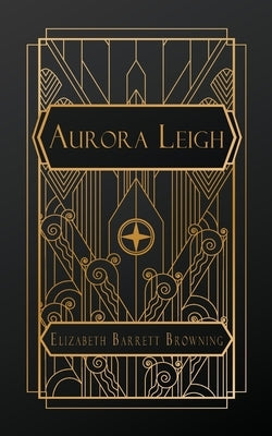 Aurora Leigh: A Poem in Nine Books by Barrett Browning, Elizabeth