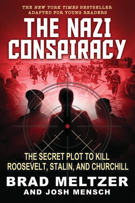 The Nazi Conspiracy: The Secret Plot to Kill Roosevelt, Stalin, and Churchill (Young Reader's Edition) by Meltzer, Brad