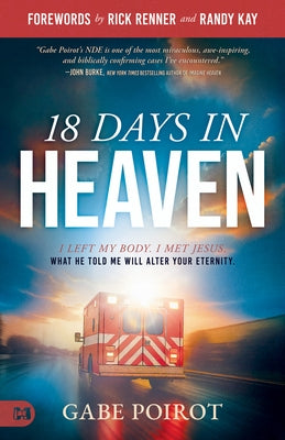 18 Days in Heaven: I Left My Body. I Met Jesus. What He Told Me Will Alter Your Eternity. by Poirot, Gabe