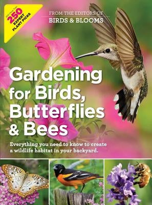Gardening for Birds, Butterflies, and Bees: Everything You Need to Know to Create a Wildlife Habitat in Your Backyard by Birds and Blooms