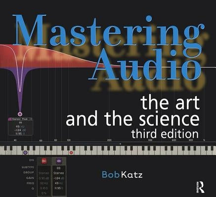 Mastering Audio: The Art and the Science by Katz, Bob