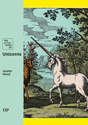 The Little Book of Unicorns by Wood, Juliette