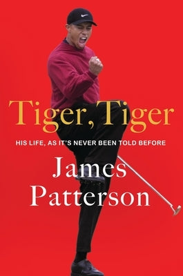 Tiger, Tiger: His Life, as It's Never Been Told Before by Patterson, James