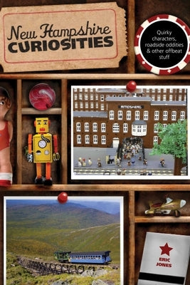New Hampshire Curiosities: Quirky Characters, Roadside Oddities & Other Offbeat Stuff by Jones, Eric
