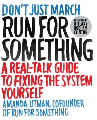 Run for Something: A Real-Talk Guide to Fixing the System Yourself by Litman, Amanda