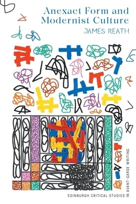 Anexact Form and Modernist Culture by Reath, James