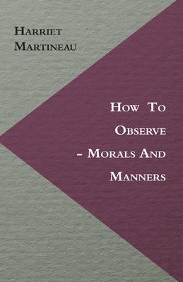 How to Observe - Morals and Manners by Martineau, Harriet