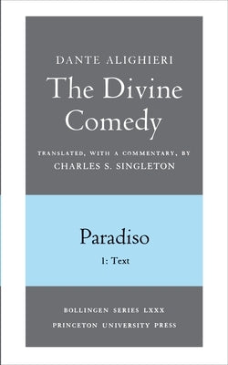 The Divine Comedy, III. Paradiso, Vol. III. Part 1: 1: Italian Text and Translation; 2: Commentary by Alighieri, Dante