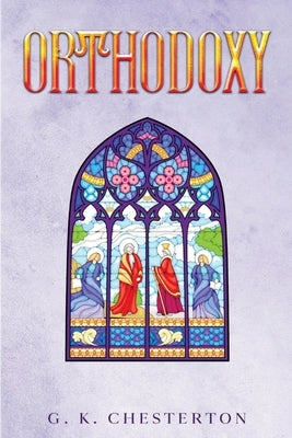 Orthodoxy by Chesterton, G. K.