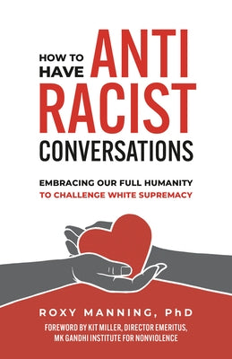 How to Have Antiracist Conversations: Embracing Our Full Humanity to Challenge White Supremacy by Manning, Roxy