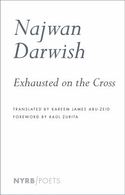 Exhausted on the Cross by Darwish, Najwan