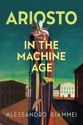 Ariosto in the Machine Age by Giammei, Alessandro