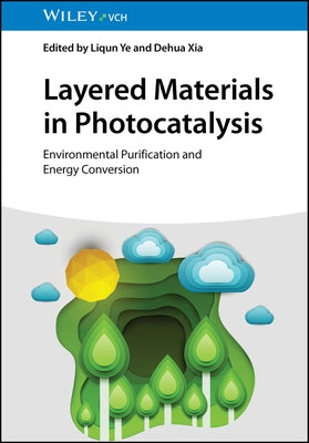 Layered Materials in Photocatalysis: Environmental Purification and Energy Conversion by Ye, Liqun