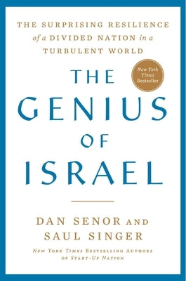 The Genius of Israel: The Surprising Resilience of a Divided Nation in a Turbulent World by Senor, Dan