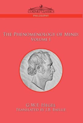 The Phenomenology of Mind: Volume I by Hegel, G. W. F.