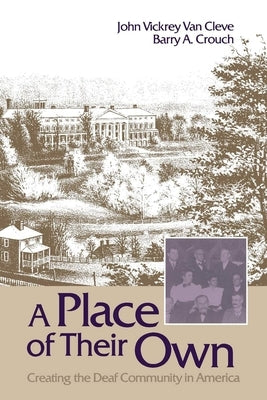 A Place of Their Own: Creating the Deaf Community in America by Van Cleve, John Vickrey