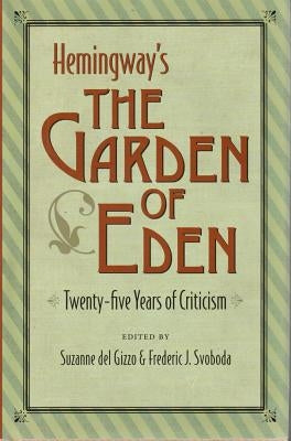 Hemingway's the Garden of Eden: Twenty-Five Years of Criticism by del Gizzo