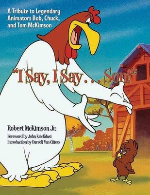 I Say, I Say... Son!: A Tribute to Legendary Animators Bob, Chuck, and Tom McKimson by McKimson, Robert