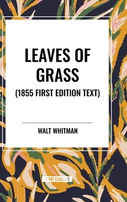 Leaves of Grass (1855 First Edition Text) by Whitman, Walt
