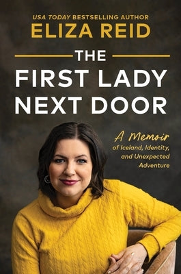 The First Lady Next Door: A Memoir of Iceland, Identity, and Unexpected Adventure by Reid, Eliza